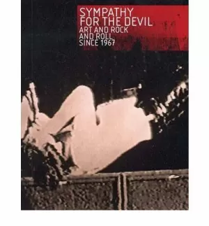 SYMPATHY FOR THE DEVIL. ART AND ROCK AND ROLL SINCE 1967