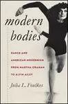 MODERN BODIES: DANCE AND AMERICAN MODERNISM FROM MARTHA GRAHAM TO ALVIN AILEY