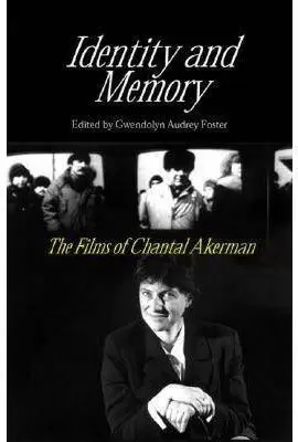IDENTITY & MEMORY:FILMS OF CHANTAL AKERMAN: THE FILMS OF CHANTAL AKERMAN