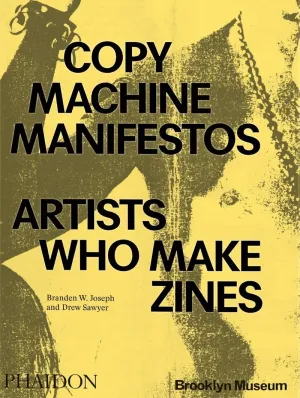 COPY MACHINE MANIFESTOS: ARTISTS WHO MAKE ZINES