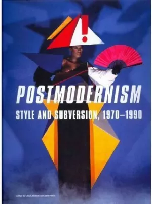 POSTMOCDERNISM: STYLE AND SUBVERSION 1970-1990