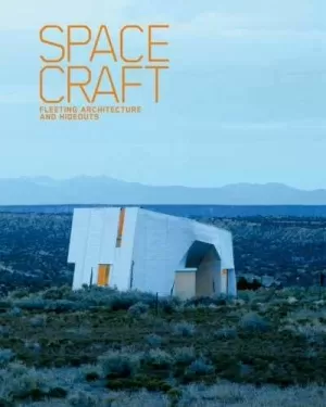 SPACE CRAFT. FLEETING ARCHTECTURE AND HIDEOUTS