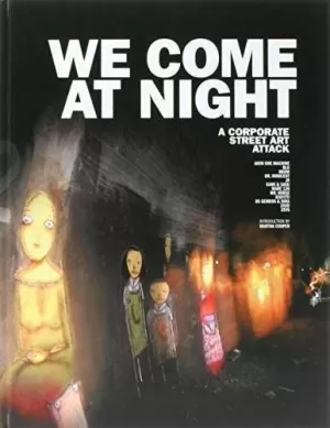 WE COME AT NIGHT : A CORPORATE STREET ART ATTACK