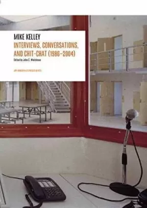 MIKE KELLEY - INTERVIEWS, CONVERSATIONS AND CHIT-CHAT (1986-2004)