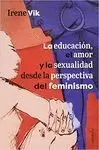 LA EDUCACIÓN, EL AMOR Y LA SEXUALIDAD DESDE LA PERSPECTIVA DEL FEMINISMO