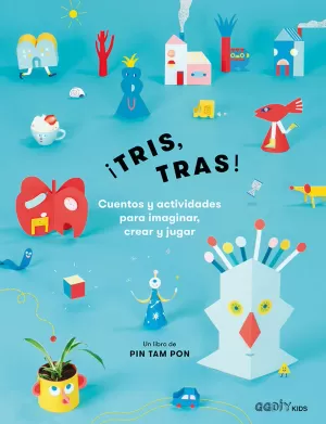 ¡TRIS,TRAS! CUENTOS Y ACTIVIDADES PARA IMAGINAR, CREAR Y JUGAR