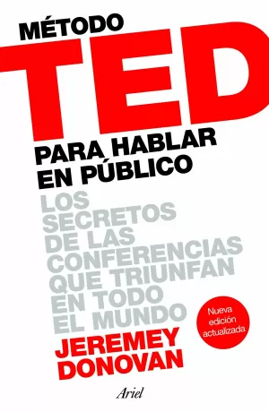 MÉTODO TED PARA HABLAR EN PÚBLICO : LOS SECRETOS DE LAS CONFERENCIAS QUE TRIUNFAN EN TODO EL MUNDO