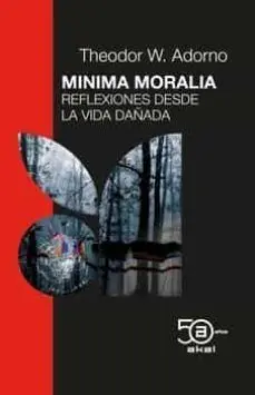 MINIMA MORALIA: REFLEXIONES DESDE LA VIDA DAÑADA