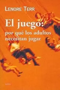 EL JUEGO: POR QUE LOS ADULTOS NECESITAN JUGAR