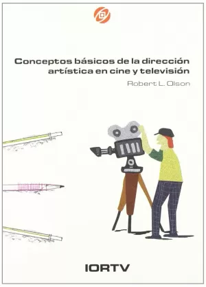 CONCEPTOS BÁSICOS DE LA DIRECCIÓN ARTÍSTICA, EN CINE Y TELEVISIÓN