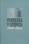 PERVERSA Y UTÓPICA