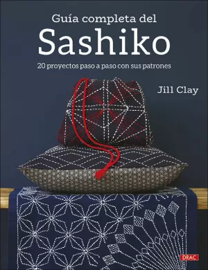 GUÍA COMPLETA DEL SASHIKO /20 PROYECTOS PASO A PASO CON SUS PATRONES