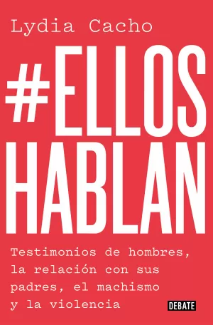#ELLOSHABLAN - TESTIMONIOS DE HOMBRES, LA RELACION CON SUS PADRES, EL MACHISMO Y LA VIOLENCIA