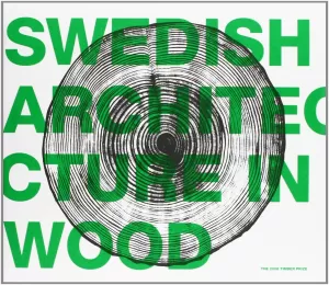 SWEDISH ARCHITECTURE IN WOOD. THE 2008 TIMBER PRIZE