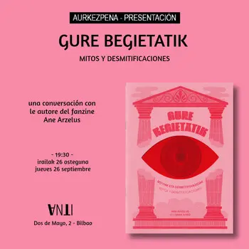 Aurkezpena - Presentación de GURE BEGIETATIK: MITOS Y DESMITIFICACIONES de ANE ARZELUS