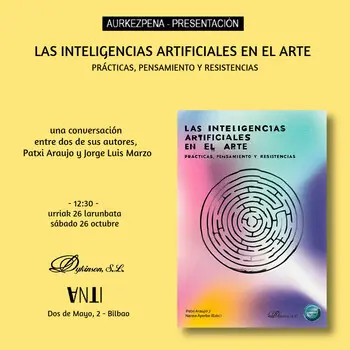 Aurkezpena - Presentación de LAS INTELIGENCIAS ARTIFICIALES EN EL ARTE de Patxi Araujo y Nerea Ayerbe (Eds.)